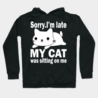 Sorry I'm Late My Cat Was Sitting On Me Hoodie